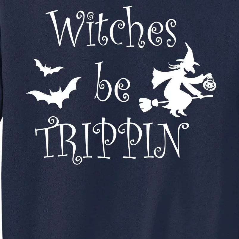 Witches Be Trippin Tall Sweatshirt