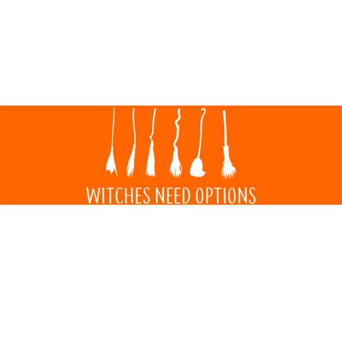 Witches Need Options Broomsticks Bumper Sticker