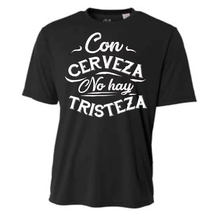 With Beer There Is No Sadness Con Cerveza No Hay Tristeza Cooling Performance Crew T-Shirt