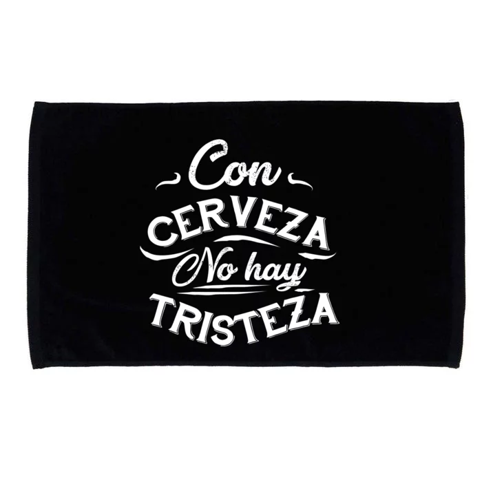 With Beer There Is No Sadness Con Cerveza No Hay Tristeza Microfiber Hand Towel