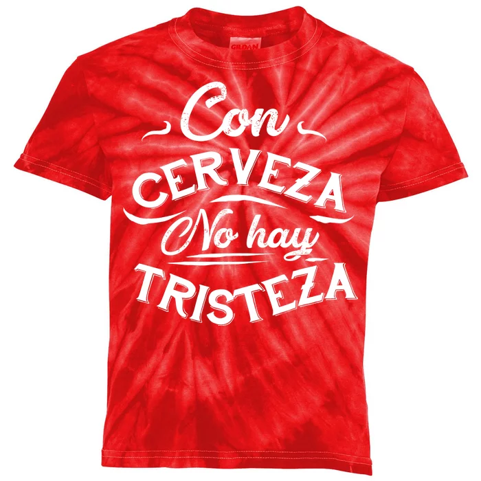 With Beer There Is No Sadness Con Cerveza No Hay Tristeza Kids Tie-Dye T-Shirt