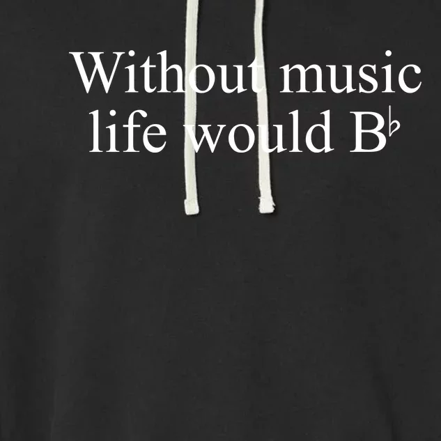 Without Music Life Would B Garment-Dyed Fleece Hoodie