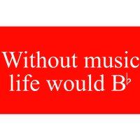 Without Music Life Would B Bumper Sticker