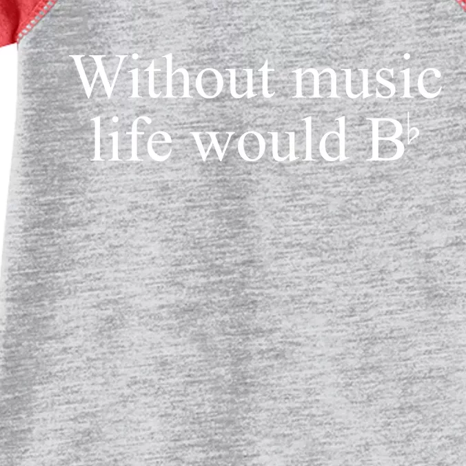 Without Music Life Would B Infant Baby Jersey Bodysuit