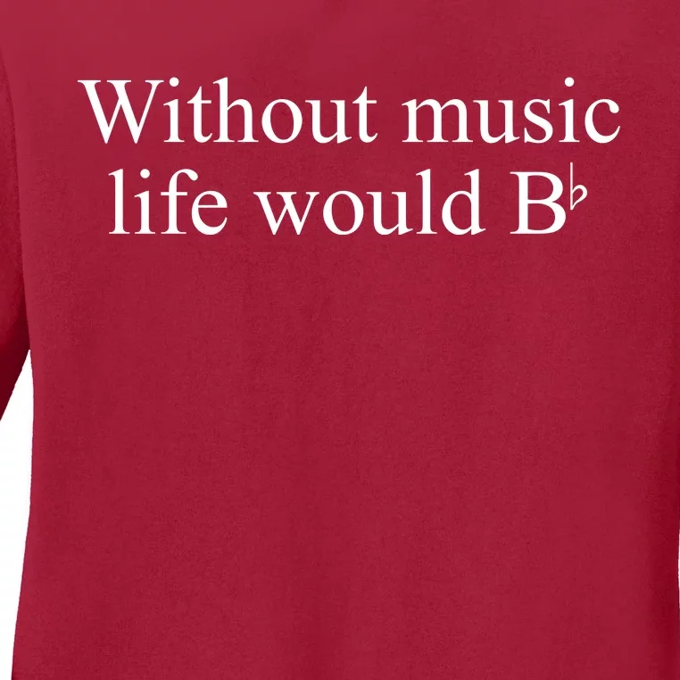 Without Music Life Would B Ladies Long Sleeve Shirt