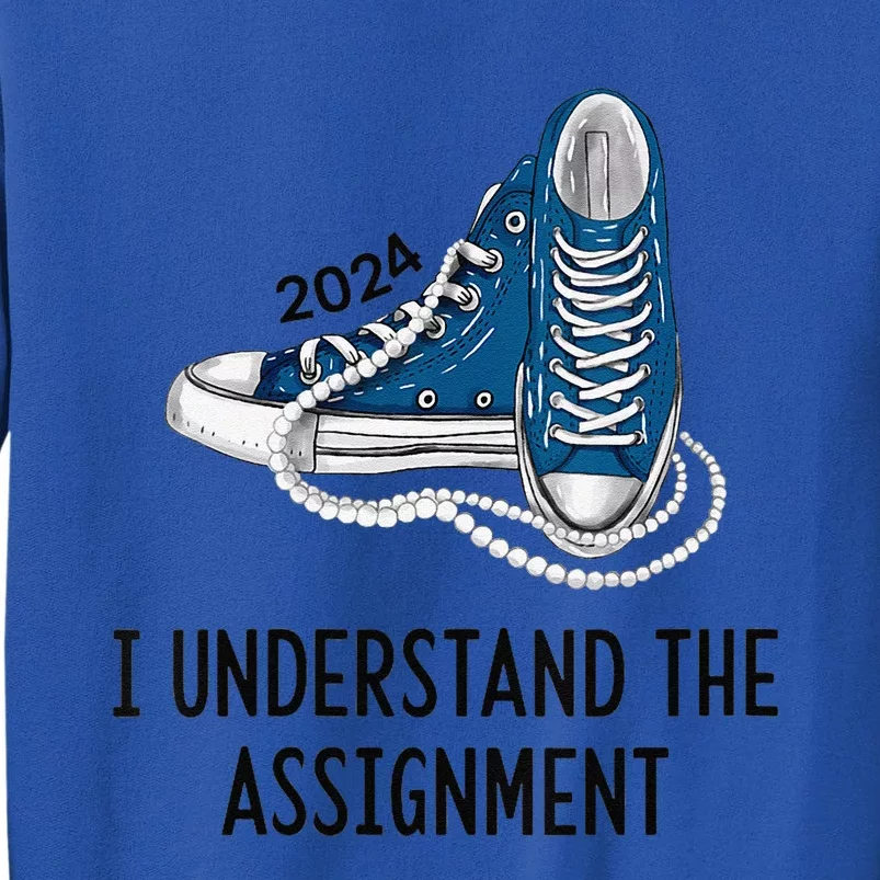 Women I Understand The Assignment Sneakers And Pearls Kamala 2024 Gift Tall Sweatshirt