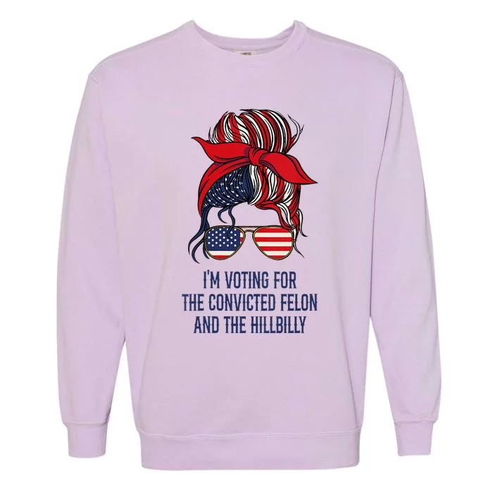 Women Im Voting For The Felon & The Hillbilly 2024 Pro Trump Meme Gift Garment-Dyed Sweatshirt