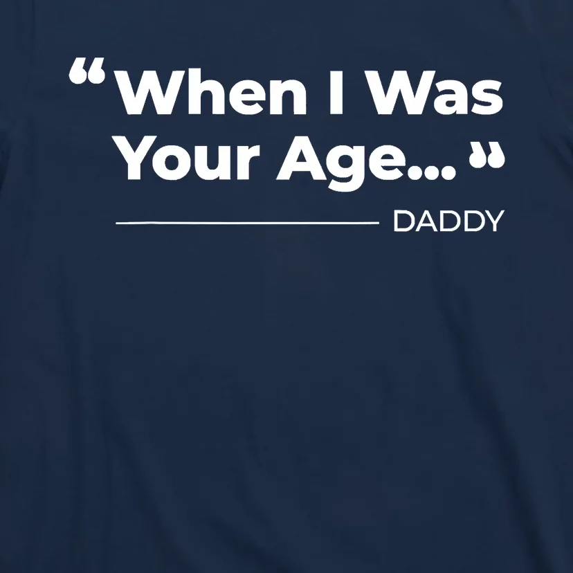 When I Was Your Age Funny Father Day T-Shirt