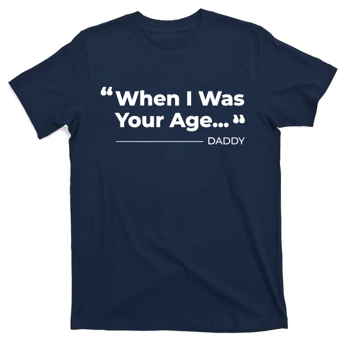 When I Was Your Age Funny Father Day T-Shirt