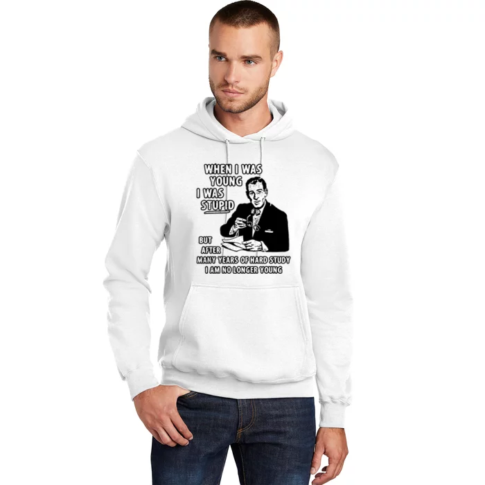 When I Was Young I Was Stupid Funny Hoodie