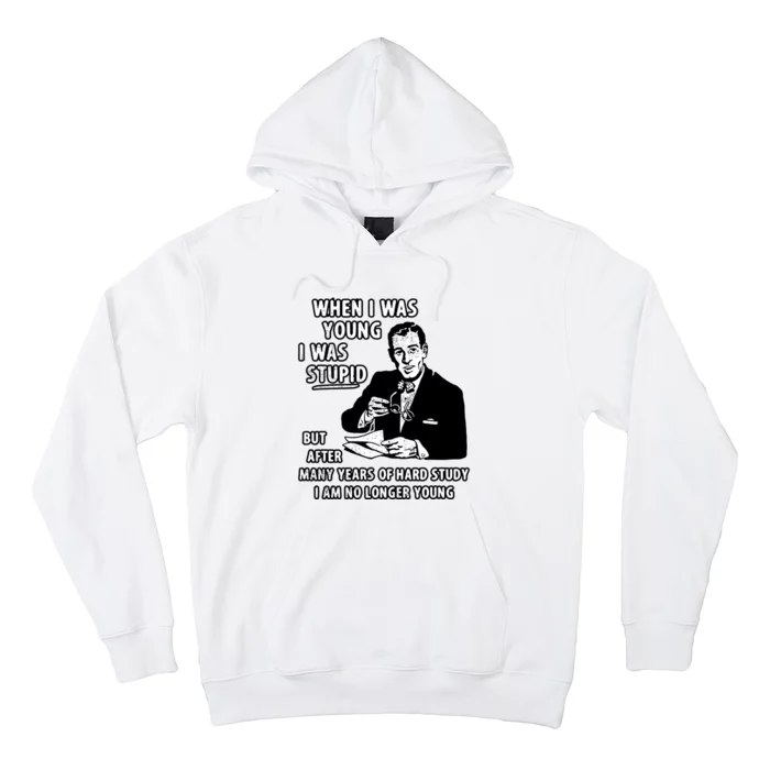 When I Was Young I Was Stupid Funny Hoodie