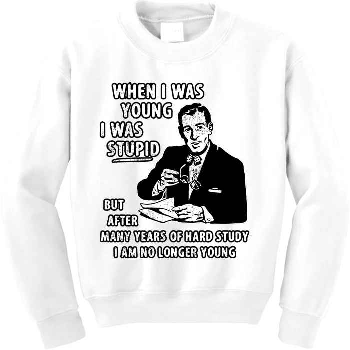 When I Was Young I Was Stupid Funny Kids Sweatshirt