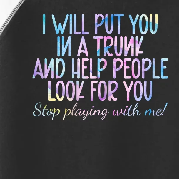 Women I Will Put You In A Trunk And Help People Look Toddler Fine Jersey T-Shirt