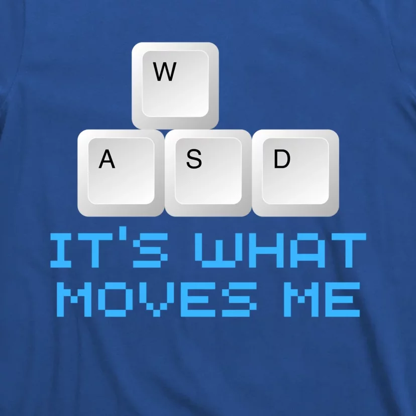 Wasd Its What Moves Me Gift Pc Keyboard Video Gamer Meaningful Gift T-Shirt