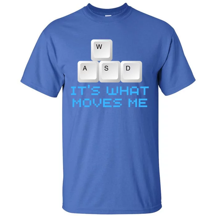 Wasd Its What Moves Me Gift Pc Keyboard Video Gamer Meaningful Gift Tall T-Shirt