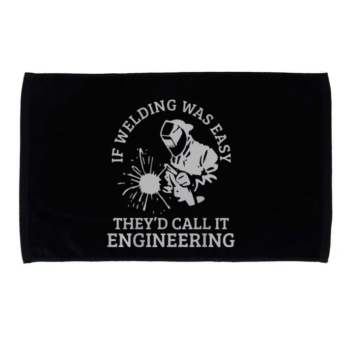 Welder If Welding Was Easy Quote Funny Welder Microfiber Hand Towel