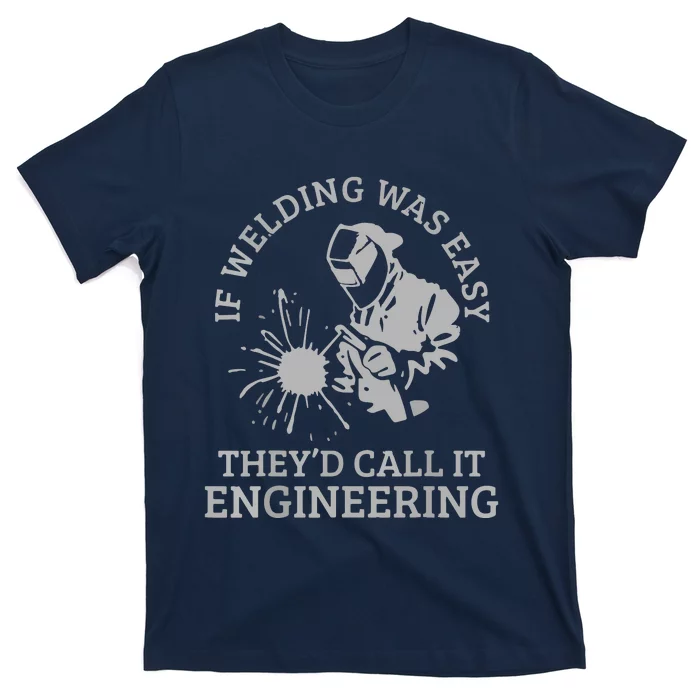 Welder If Welding Was Easy Quote Funny Welder T-Shirt