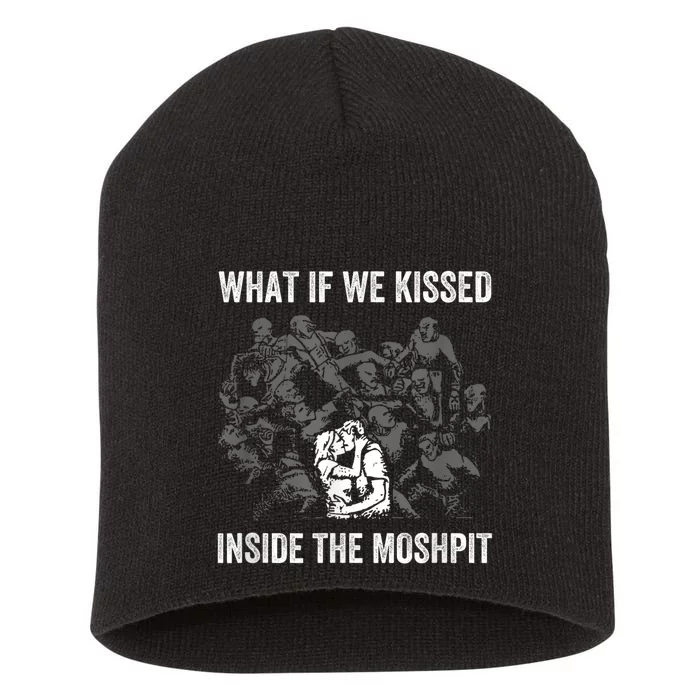 What If We Kissed At The Moshpit Short Acrylic Beanie