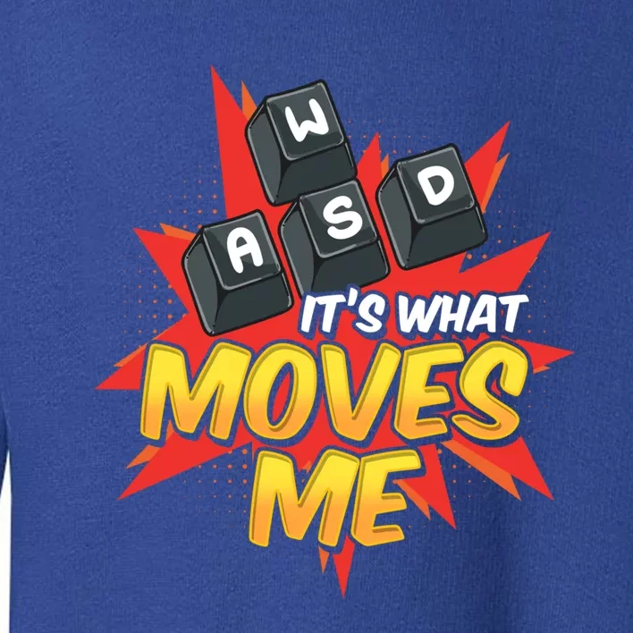 Wasd Its What Moves Me! Funny Pc Gamer Cute Gift Toddler Sweatshirt