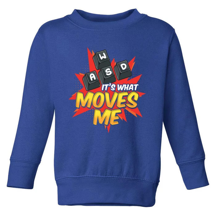 Wasd Its What Moves Me! Funny Pc Gamer Cute Gift Toddler Sweatshirt