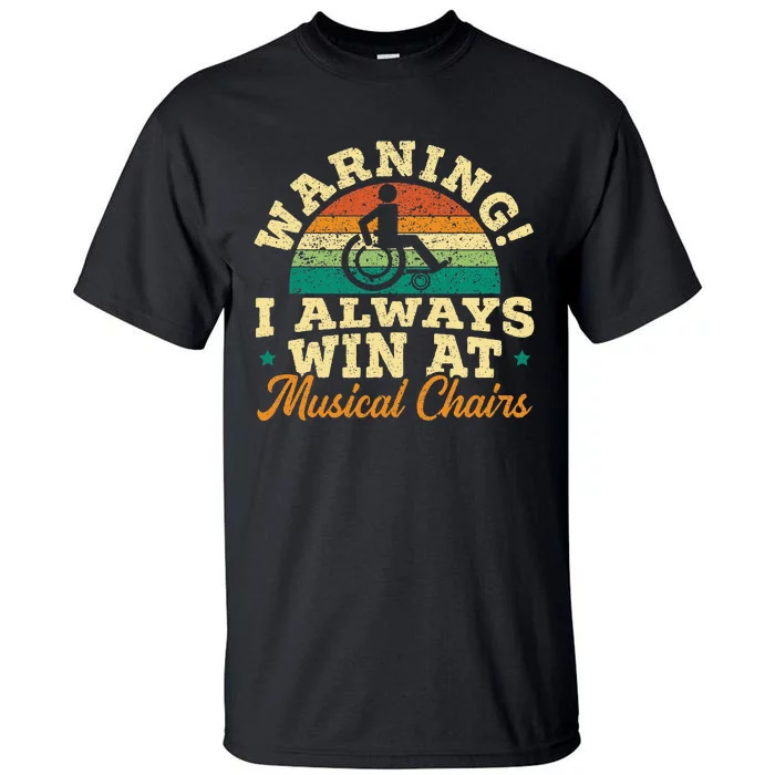 Warning I Win At Musical Chairs Wheelchair Handicap Tall T-Shirt