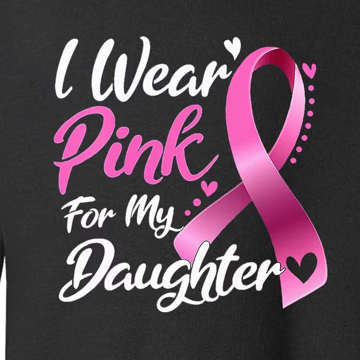 Woman I Wear Pink My Daughter Breast Cancer Awareness Toddler Sweatshirt