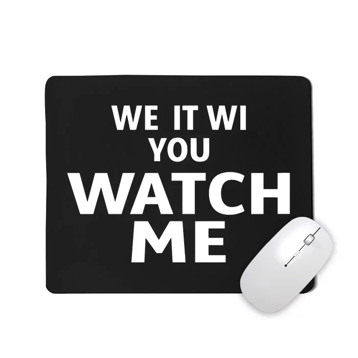 We It Wi You Watch Me Mousepad