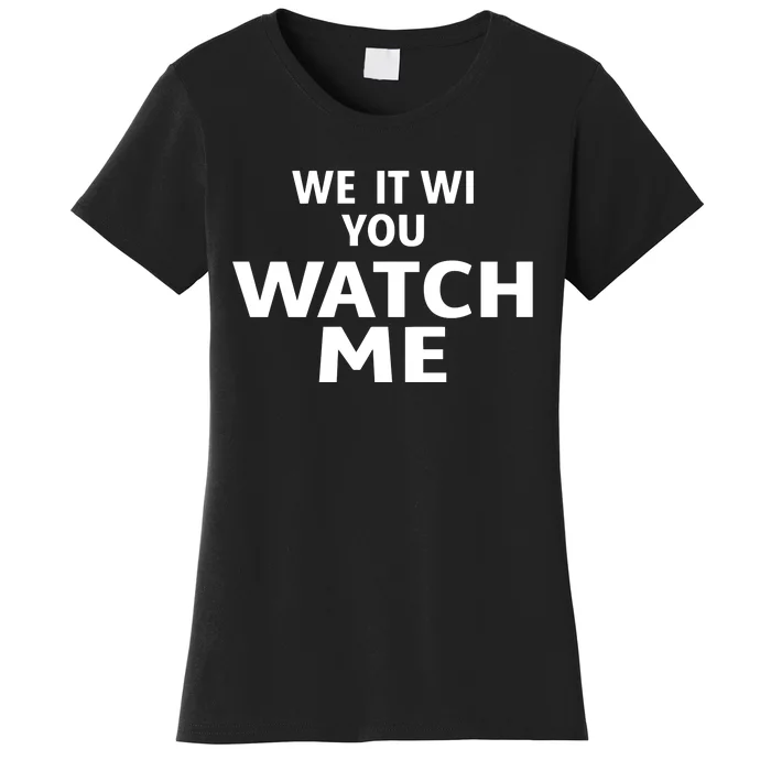 We It Wi You Watch Me Women's T-Shirt