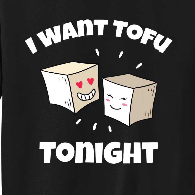 Women I Want Tofu Tonight Funny Vegan Vegetarian Pun Vneck Tall Sweatshirt