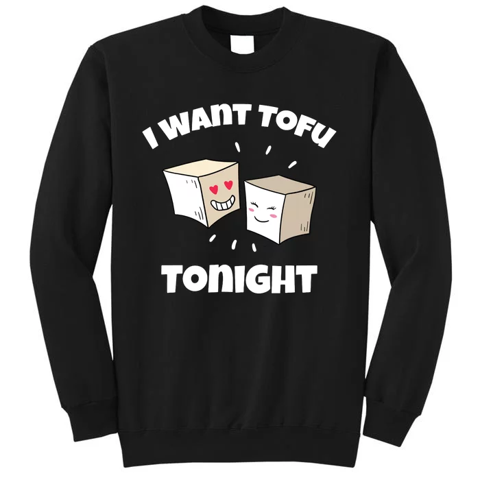 Women I Want Tofu Tonight Funny Vegan Vegetarian Pun Vneck Tall Sweatshirt