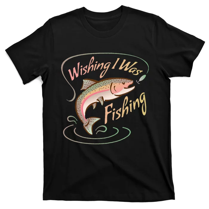 WISHING I WAS FISHING Rainbow Trout Salmon Sport Fish T-Shirt