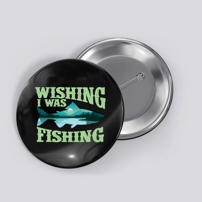 Wishing I Was Fishing Fisherman Fish Lover Angling Button