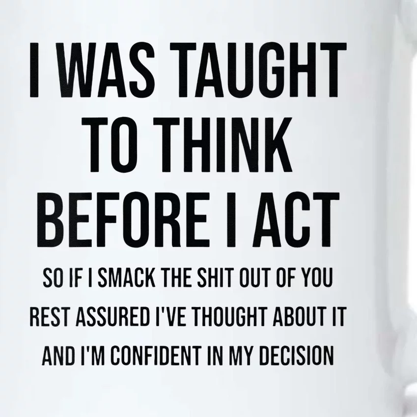 Womens I Was Taught To Think Before I Act Funny Sarcasm Sassy Black Color Changing Mug