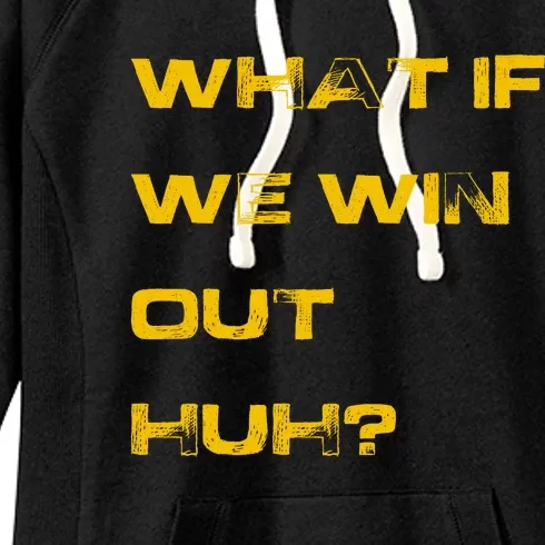 What If We Win Out Huh? Women's Fleece Hoodie