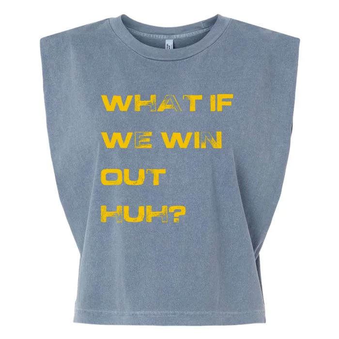 What If We Win Out Huh? Garment-Dyed Women's Muscle Tee