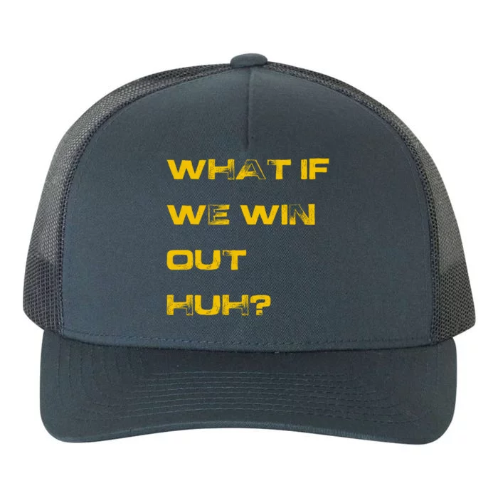 What If We Win Out Huh? Yupoong Adult 5-Panel Trucker Hat