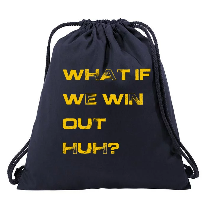 What If We Win Out Huh? Drawstring Bag