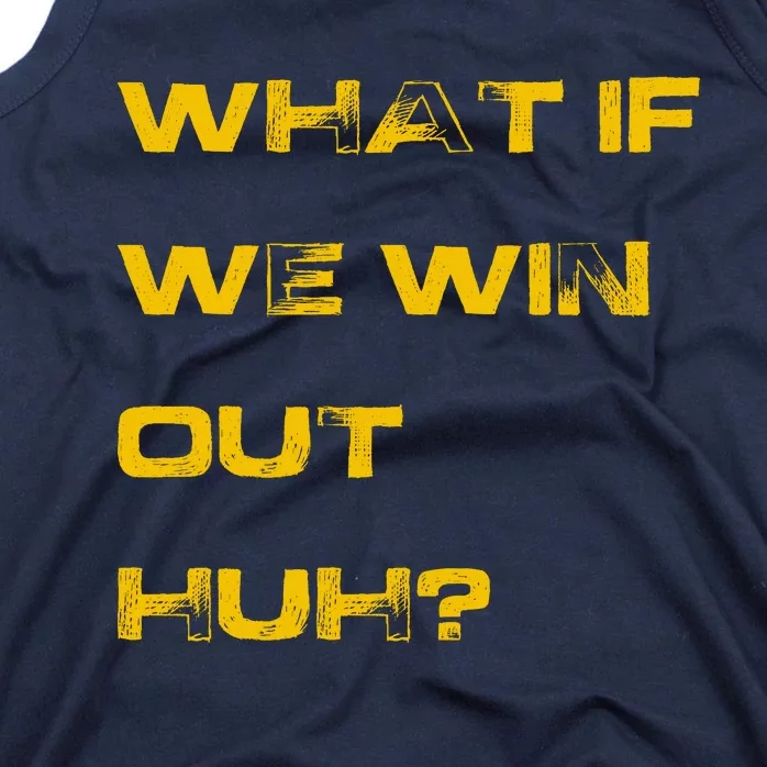 What If We Win Out Huh? Tank Top