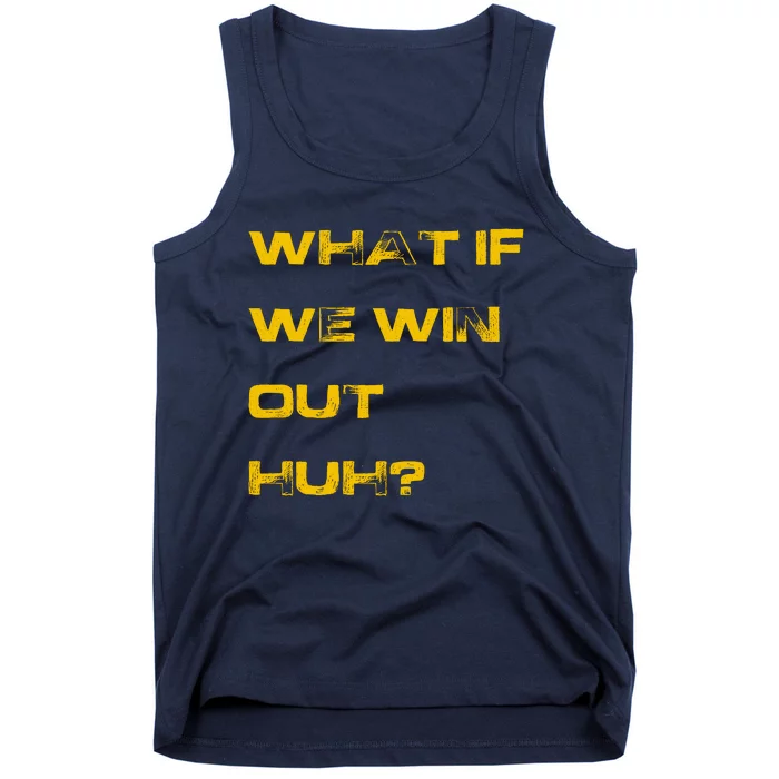 What If We Win Out Huh? Tank Top