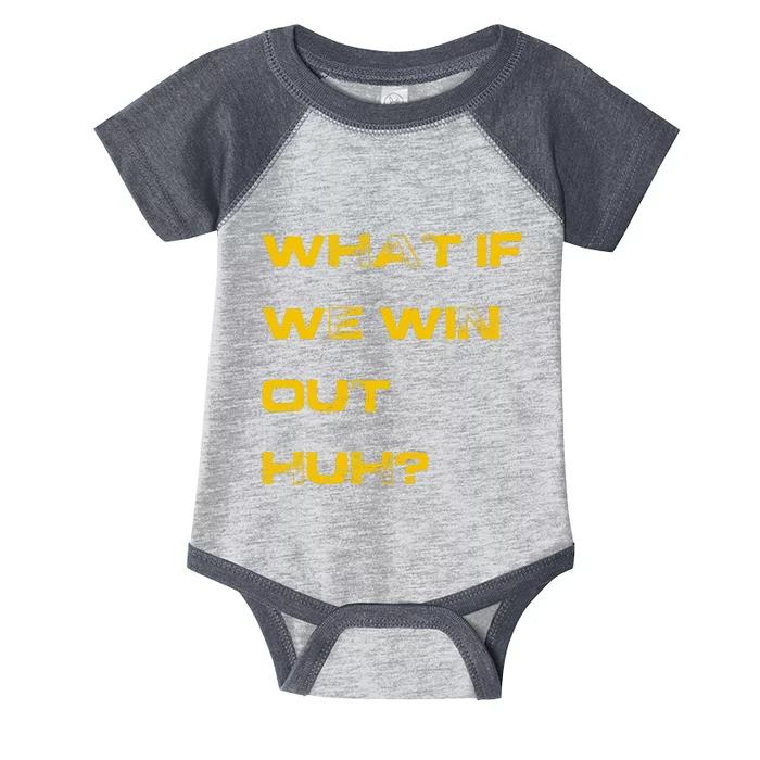 What If We Win Out Huh? Infant Baby Jersey Bodysuit