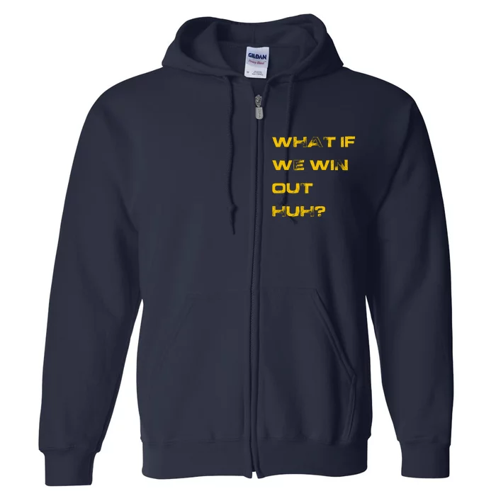 What If We Win Out Huh? Full Zip Hoodie