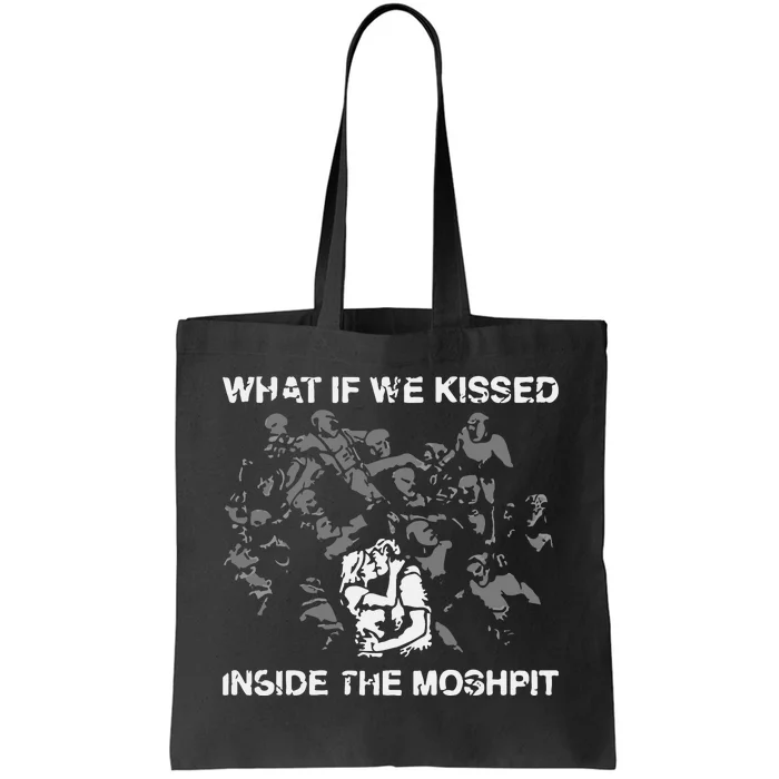 What If We Kissed At The Moshpit Tote Bag