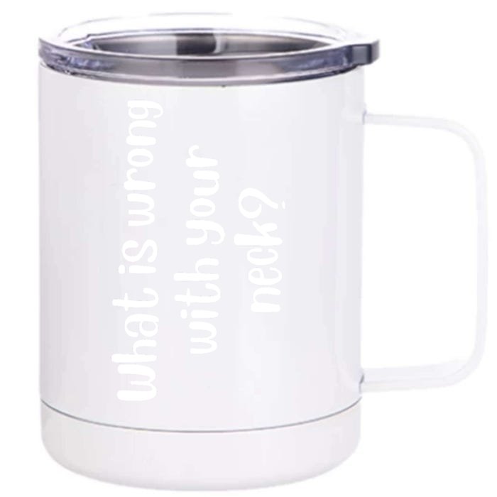 What Is Wrong With Your Neck Funny Sarcasm Quotes, Humor Saying Front & Back 12oz Stainless Steel Tumbler Cup