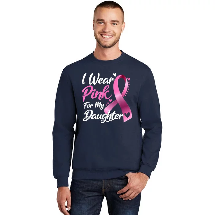 Woman I Wear Pink For My Daughter Breast Cancer Awareness Tall Sweatshirt