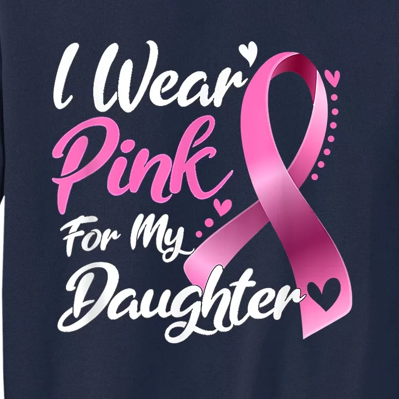 Woman I Wear Pink For My Daughter Breast Cancer Awareness Tall Sweatshirt