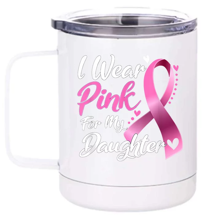 Woman I Wear Pink For My Daughter Breast Cancer Awareness Front & Back 12oz Stainless Steel Tumbler Cup