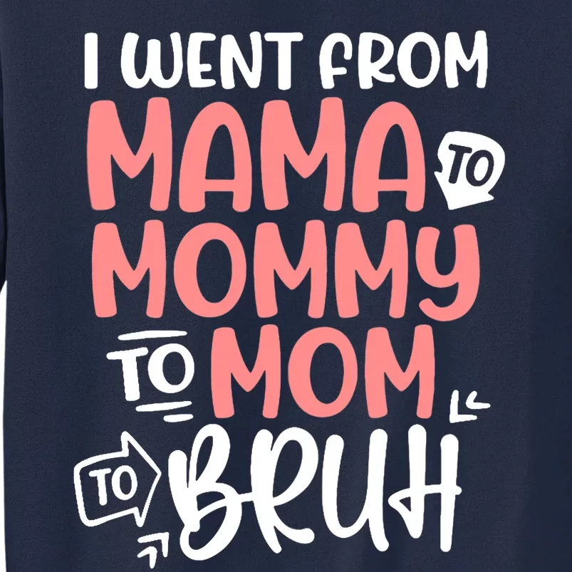 Wo I Went From Mama To Mommy To Mom To Bruh Mother's Day Tall Sweatshirt