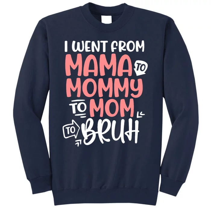 Wo I Went From Mama To Mommy To Mom To Bruh Mother's Day Tall Sweatshirt