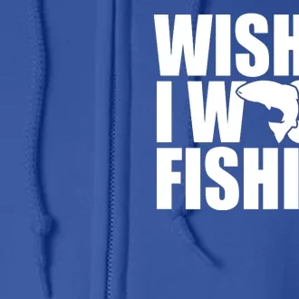 Wishin I Was Fishin Full Zip Hoodie