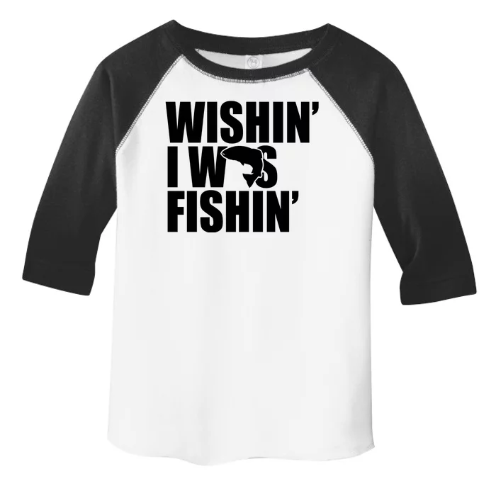 Wishin I Was Fishin Toddler Fine Jersey T-Shirt